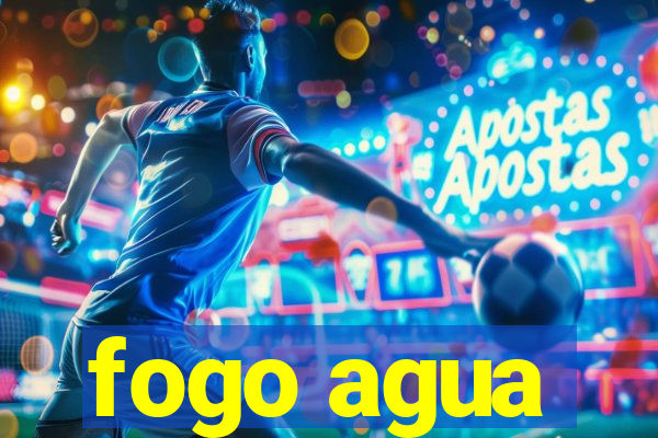 fogo agua